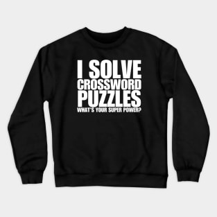 I Solve Crossword Puzzles What's Your Super Power Crewneck Sweatshirt